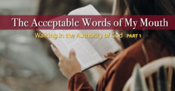 The Acceptable Words of My Mouth—Walking in the Authority of God—Part 1